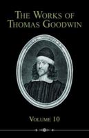 The Works Of Thomas Goodwin, Volume 10... 1589600894 Book Cover