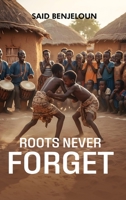 Roots Never Forget B0GJYYL4KW Book Cover