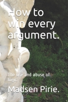 How to win every argument.: The use and abuse of logic. B08R7WGTKS Book Cover