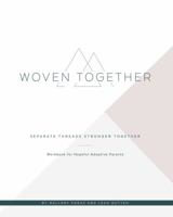 Woven Together : Separate Threads Stronger Together:Workbook for Hopeful Adoptive Parents 1645900037 Book Cover