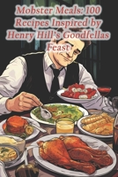Mobster Meals: 100 Recipes Inspired by Henry Hill's Goodfellas Feast B0CR2NZYHK Book Cover