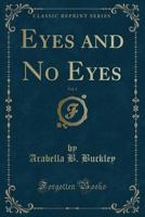 Eyes and No Eyes, Vol. 1 (Classic Reprint) 9354150772 Book Cover