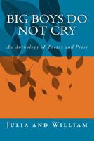 Big Boys Do Not Cry: An Anthology of Poems and Prose 1508840008 Book Cover