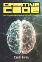 The Creative Code: How Quantum Physics Unlocks Our Brain's Potential B0DR7RHCTT Book Cover