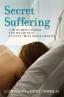 Secret Suffering: How Women's Sexual and Pelvic Pain Affects Their Relationships 0970196482 Book Cover