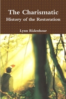 The Charismatic History of the Restoration 0359768121 Book Cover
