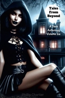 Tales From Beyond: A Dark Anthology Volume Six 1300042176 Book Cover
