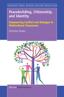 Peacebuilding, Citizenship, and Identity: Empowering Conflict and Dialogue in Multicultural Classrooms (Transnational Migration and Education, 2) 9463002456 Book Cover