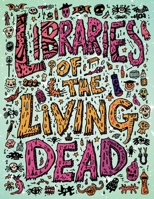 Libraries of the Living Dead: A Haunted Library Coloring Book for Adults Who Secretly Blame Libraries for All Their Past Traumas (and a Few New Ones) B0G752LLYV Book Cover