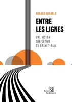 Entre les lignes: Une vision subjective du basket-ball B0DS524CXX Book Cover