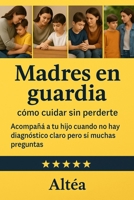 Madres en guardia: cómo cuidar sin perderte: Acompañá a tu hijo cuando no hay diagnóstico claro pero sí muchas preguntas (Spanish Edition) B0FL13TVK7 Book Cover