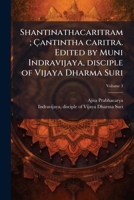 Shantinathacaritram; Çantintha caritra. Edited by Muni Indravijaya, disciple of Vijaya Dharma Suri Volume 3 1247715043 Book Cover