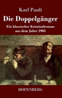Die Doppelgänger: Ein klassischer Kriminalroman aus dem Jahre 1903 3743744465 Book Cover