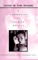 Gone Is the Shame: A Compendium of Lesbian Erotica 1584190124 Book Cover