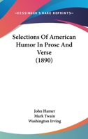 Selections of American Humor in Prose and Verse 0548862923 Book Cover