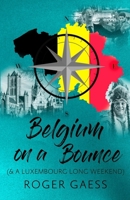 Belgium on a Bounce: & a Luxembourg Long Weekend B0GWJ4B4KL Book Cover