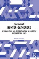 Saharan Hunter-Gatherers: Specialization and Diversification in Holocene Southwestern Libya 0367538792 Book Cover