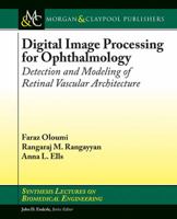 Digital Image Processing for Ophthalmology: Detection and Modeling of Retinal Vascular Architecture 3031005325 Book Cover