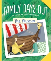 Family Days Out: The Museum 1445158949 Book Cover