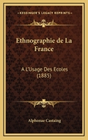 Ethnographie de la France, a l'Usage Des �coles (Classic Reprint) 1018895337 Book Cover