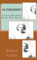 Alzheimer's: Living Between Body and Spirit 1515334139 Book Cover
