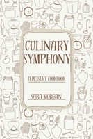 Culinary Symphony: A Dessert Cookbook For A Healthy Living B0CF4J4G37 Book Cover