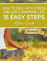 How to Deal with Stress and Live a Harmonic Life: 15 easy steps 171712321X Book Cover