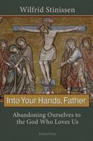Into Your Hands, Father: Abandoning Ourselves to the God Who Loves Us 1586174770 Book Cover