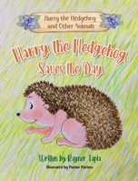 Harry the Hedgehog Saves the Day 1915495377 Book Cover