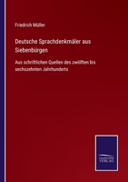 Deutsche Sprachdenkm�ler Aus Siebenb�rgen: Aus Schriftlichen Quellen Des Zw�lften Bis Sechszehnten Jahrhunderts Gesammelt. 0274349876 Book Cover