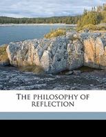 The philosophy of reflection Volume 1 0548720967 Book Cover
