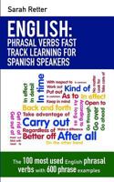 English: Phrasal Verbs Fast Track Learning for Spanish Speakers: The 100 most used English phrasal verbs with 600 phrase examples. 1541320239 Book Cover