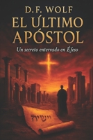 El Ultimo Apostol: Un secreto enterrado en Efeso (Spanish Edition) B0FBMQ7BV7 Book Cover