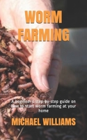 WORM FARMING: A beginner’s step-by-step guide on how to start worm farming at your home B08C8Z8QJK Book Cover