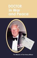 Doctor in War and Peace: The Memoir of Tom Henry Wilson 1926635477 Book Cover