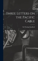 Three Letters on the Pacific Cable 1019282525 Book Cover