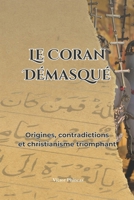 Le Coran démasqué: Origines, contradictions et christianisme triomphant (French Edition) B0FBL45C6F Book Cover