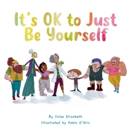 It's OK to Just Be Yourself 0645888001 Book Cover