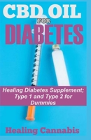 CBD Oil for Diabetes: Healing Diabetes Supplement; Type 1 and Type 2 for Dummies 1089370385 Book Cover