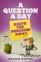 A Question a Day Keeps the Boredom Away 2919960288 Book Cover