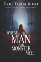 Where Man And Monster Meet: A New Collection of Fairy Tales 1731484011 Book Cover