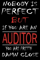 Nobody is Perfect But if you're an AUDITOR you're pretty damn close: This Journal is the new gift for AUDITOR it WILL Help you to organize your life and to work on your goals for girls womens kids men 1661306233 Book Cover