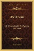 Effie's Friends; Or, Chronicles of the Woods and Shore [By Lady A.a. Noel] 1432690337 Book Cover