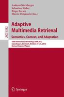 Adaptive Multimedia Retrieval: Semantics, Context, and Adaptation : 10th International Workshop, AMR 2012, Copenhagen, Denmark, October 24-25, 2012, Revised Selected Papers 3319120921 Book Cover