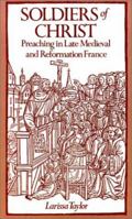 Soldiers of Christ: Preaching in Late Medieval and Reformation France (RSART: Renaissance Society of America Reprint Text Series) 0802085571 Book Cover