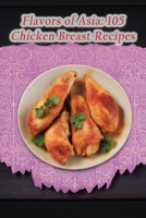 Flavors of Asia: 105 Chicken Breast Recipes B0CDZ423DT Book Cover