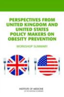 Perspectives from United Kingdom and United States Policy Makers on Obesity Prevention: Workshop Summary 0309150787 Book Cover