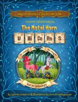 Magical Elements of the Periodic Table Presented Alphabetically By The Metal Horn Unicorns 1942740352 Book Cover