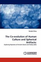 The Co-evolution of Human Culture and Spherical Artifacts: Exploring Mysteries of Ancient Balls VOLUME 1 ANCIENT BALLS IN CHINA 3843373973 Book Cover