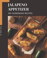 365 Homemade Jalapeno Appetizer Recipes: A Jalapeno Appetizer Cookbook to Fall In Love With B08KQDYN68 Book Cover